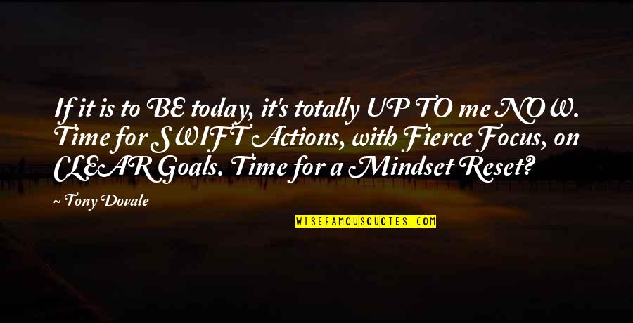 Clear Mindset Quotes By Tony Dovale: If it is to BE today, it's totally