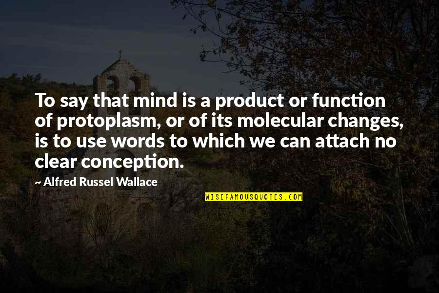 Clear My Mind Quotes By Alfred Russel Wallace: To say that mind is a product or Clear My Mind Quotes By Alfred Russel Wallace: To say that mind is a product or