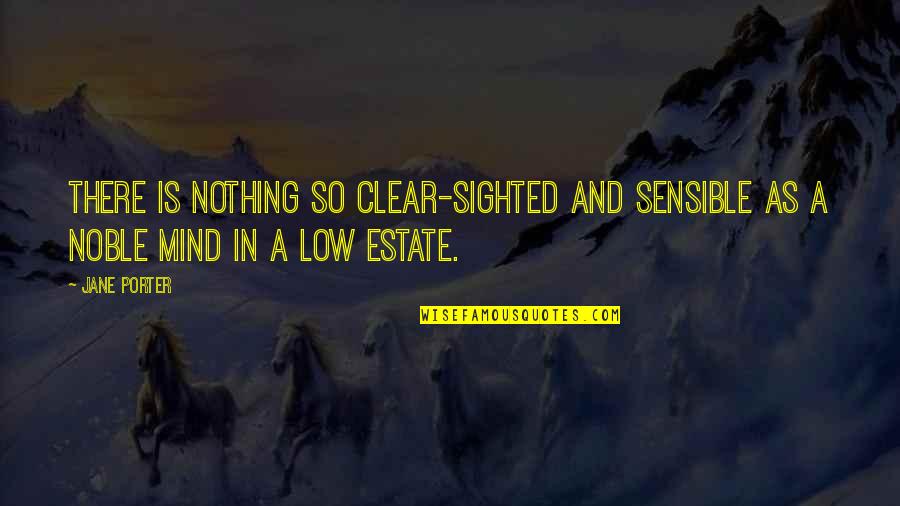 Clear My Mind Quotes By Jane Porter: There is nothing so clear-sighted and sensible as