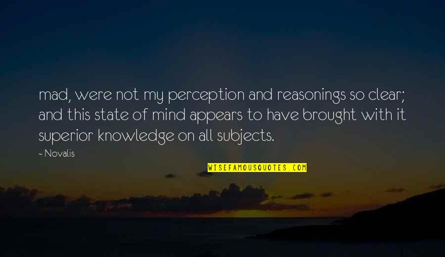 Clear My Mind Quotes By Novalis: mad, were not my perception and reasonings so Clear My Mind Quotes By Novalis: mad, were not my perception and reasonings so