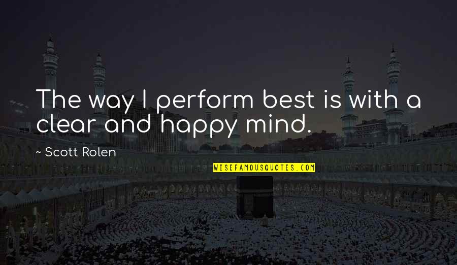 Clear My Mind Quotes By Scott Rolen: The way I perform best is with a Clear My Mind Quotes By Scott Rolen: The way I perform best is with a