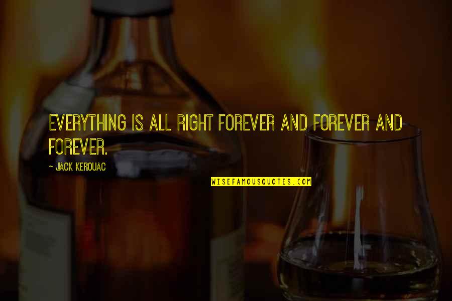 Clear Objectives Quotes By Jack Kerouac: Everything is all right forever and forever and