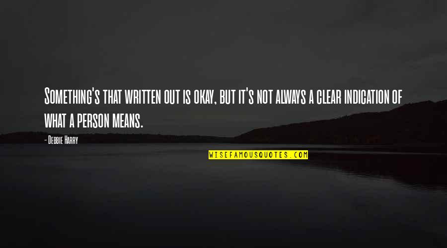 Clear Out Quotes By Debbie Harry: Something's that written out is okay, but it's Clear Out Quotes By Debbie Harry: Something's that written out is okay, but it's