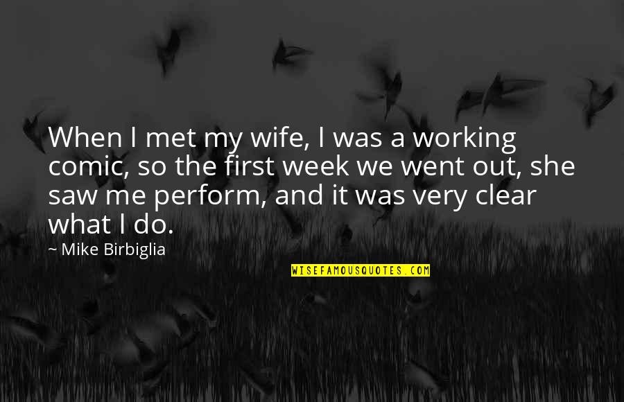 Clear Out Quotes By Mike Birbiglia: When I met my wife, I was a Clear Out Quotes By Mike Birbiglia: When I met my wife, I was a