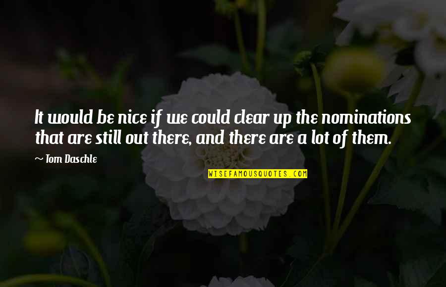 Clear Out Quotes By Tom Daschle: It would be nice if we could clear Clear Out Quotes By Tom Daschle: It would be nice if we could clear