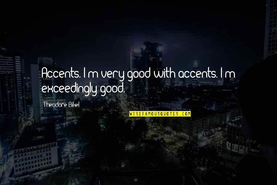Clear Picture Quotes By Theodore Bikel: Accents. I'm very good with accents. I'm exceedingly Clear Picture Quotes By Theodore Bikel: Accents. I'm very good with accents. I'm exceedingly