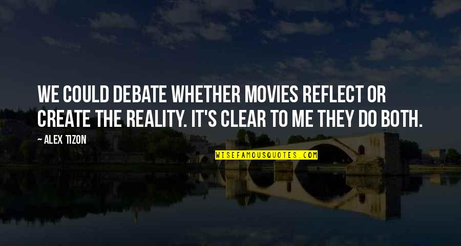 Clear Quotes By Alex Tizon: We could debate whether movies reflect or create