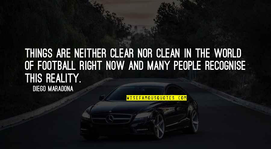 Clear Quotes By Diego Maradona: Things are neither clear nor clean in the