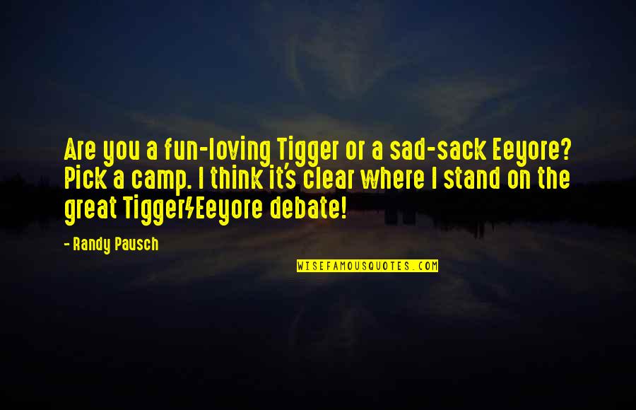 Clear Quotes By Randy Pausch: Are you a fun-loving Tigger or a sad-sack