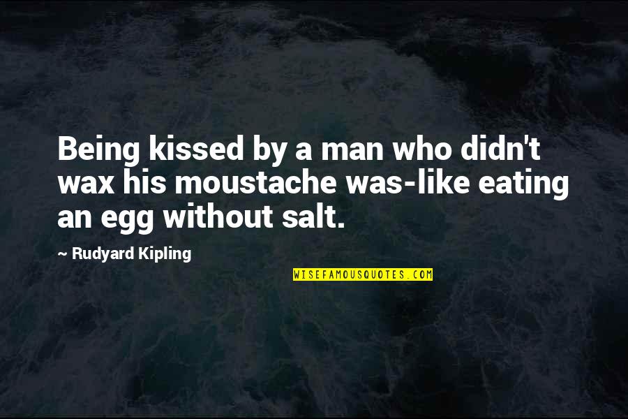 Clear Sea Quotes By Rudyard Kipling: Being kissed by a man who didn't wax