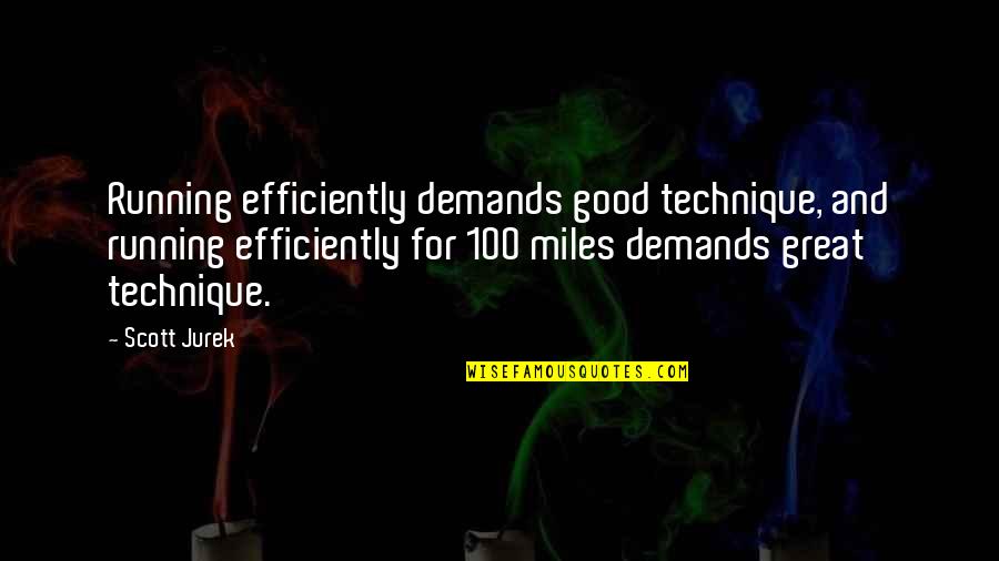 Clear Shelter Quotes By Scott Jurek: Running efficiently demands good technique, and running efficiently Clear Shelter Quotes By Scott Jurek: Running efficiently demands good technique, and running efficiently
