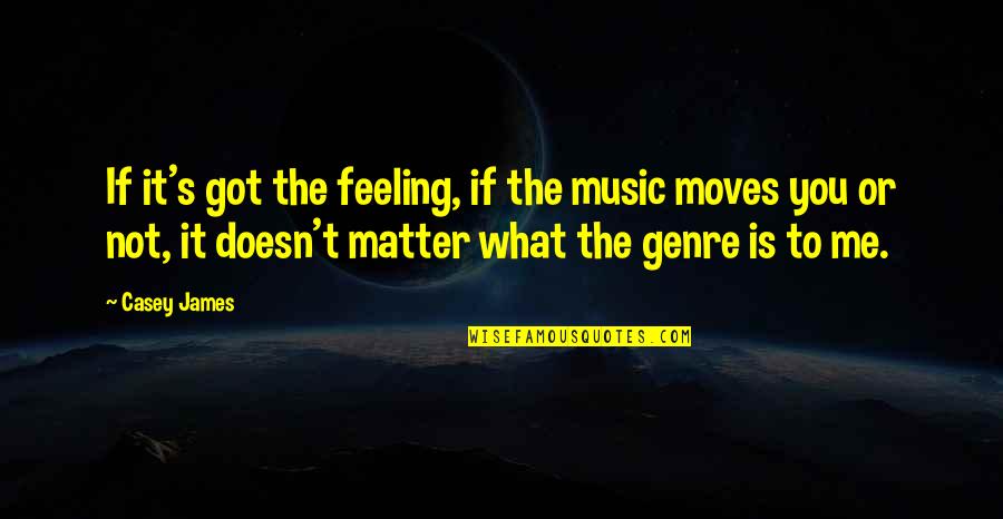 Clear Skin Funny Quotes By Casey James: If it's got the feeling, if the music