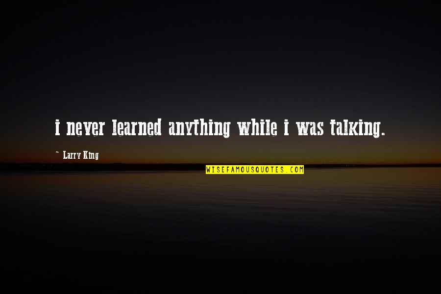 Clear Sky After Rain Quotes By Larry King: i never learned anything while i was talking. Clear Sky After Rain Quotes By Larry King: i never learned anything while i was talking.