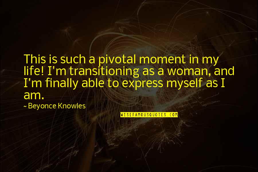 Clear Sky Clear Mind Quotes By Beyonce Knowles: This is such a pivotal moment in my Clear Sky Clear Mind Quotes By Beyonce Knowles: This is such a pivotal moment in my