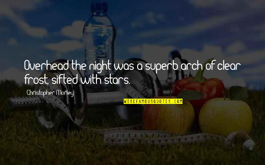 Clear Sky Quotes By Christopher Morley: Overhead the night was a superb arch of Clear Sky Quotes By Christopher Morley: Overhead the night was a superb arch of