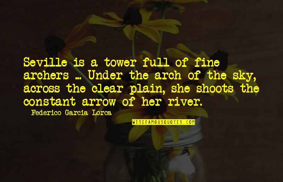 Clear Sky Quotes By Federico Garcia Lorca: Seville is a tower full of fine archers