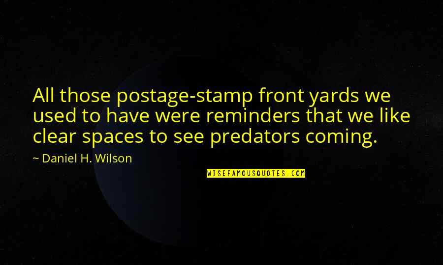 Clear Stamp Quotes By Daniel H. Wilson: All those postage-stamp front yards we used to