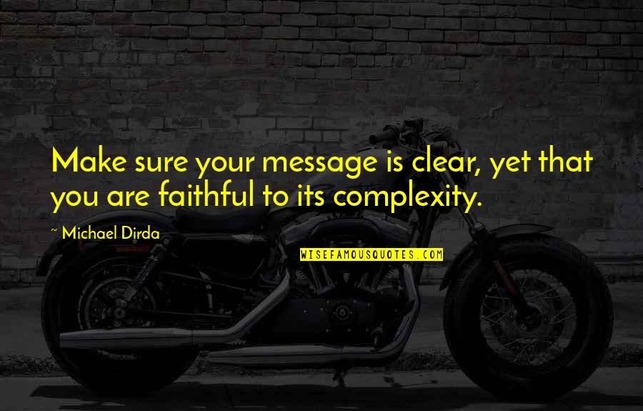 Clear That Quotes By Michael Dirda: Make sure your message is clear, yet that