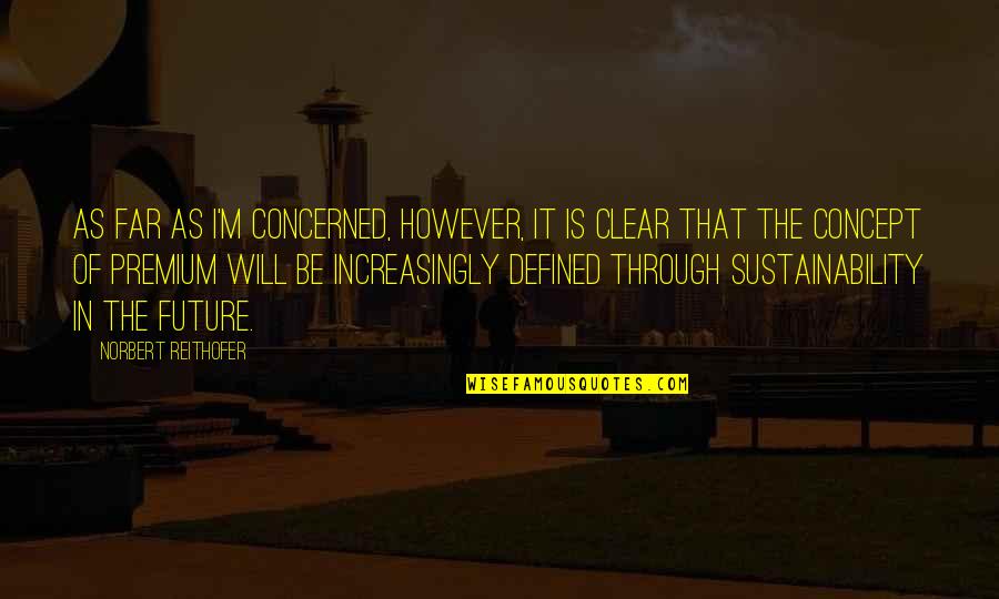 Clear That Quotes By Norbert Reithofer: As far as I'm concerned, however, it is Clear That Quotes By Norbert Reithofer: As far as I'm concerned, however, it is