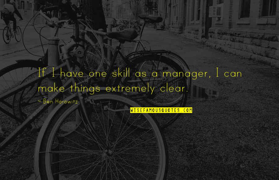 Clear Things Up Quotes By Ben Horowitz: If I have one skill as a manager,