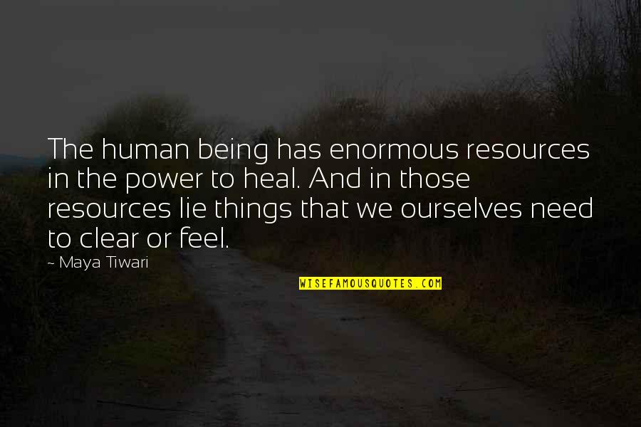 Clear Things Up Quotes By Maya Tiwari: The human being has enormous resources in the