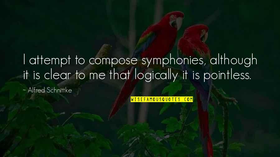 Clear To Quotes By Alfred Schnittke: I attempt to compose symphonies, although it is