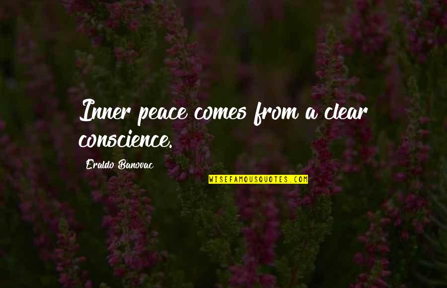 Clear Up My Mind Quotes By Eraldo Banovac: Inner peace comes from a clear conscience.