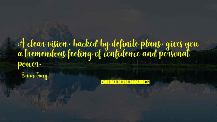 Clear Vision Quotes By Brian Tracy: A clear vision, backed by definite plans, gives
