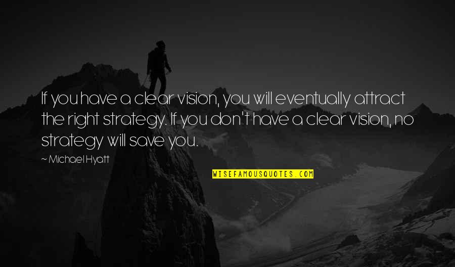 Clear Vision Quotes By Michael Hyatt: If you have a clear vision, you will