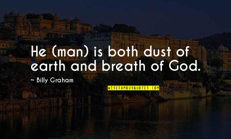 Clear Water Lake Quotes By Billy Graham: He (man) is both dust of earth and Clear Water Lake Quotes By Billy Graham: He (man) is both dust of earth and
