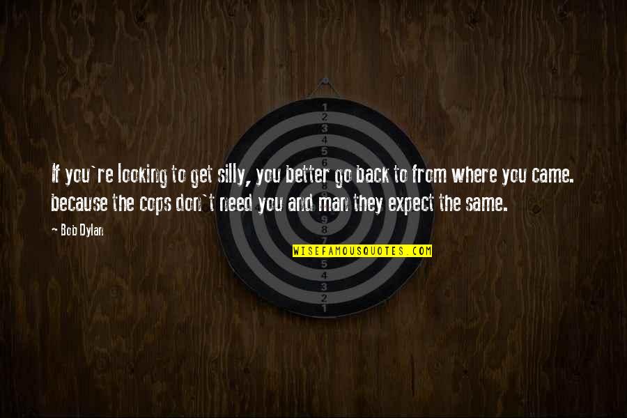 Clear Water Lake Quotes By Bob Dylan: If you're looking to get silly, you better
