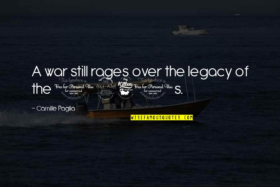 Clear Water Lake Quotes By Camille Paglia: A war still rages over the legacy of Clear Water Lake Quotes By Camille Paglia: A war still rages over the legacy of