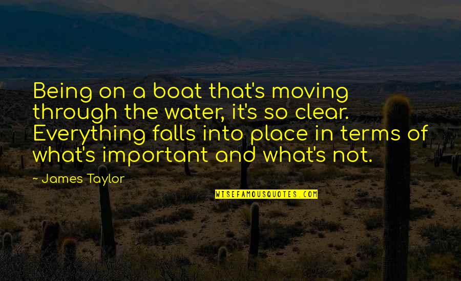 Clear Water Quotes By James Taylor: Being on a boat that's moving through the
