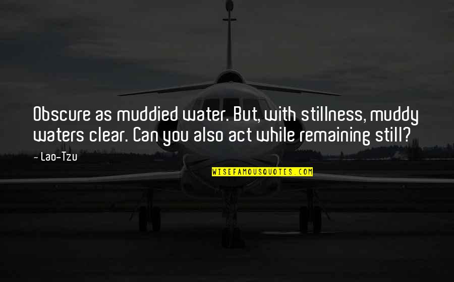 Clear Water Quotes By Lao-Tzu: Obscure as muddied water. But, with stillness, muddy