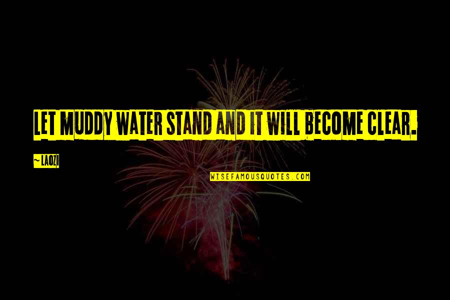 Clear Water Quotes By Laozi: Let muddy water stand and it will become