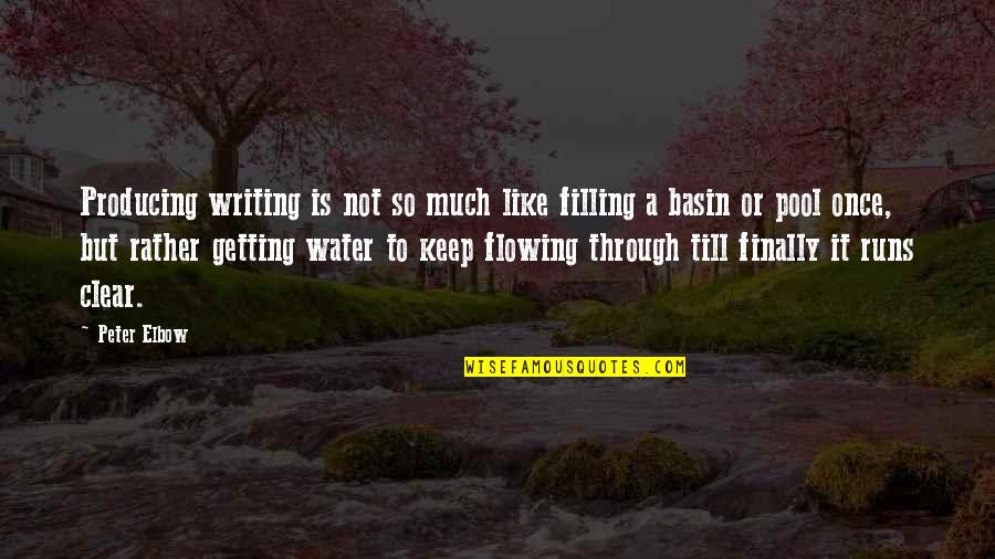 Clear Water Quotes By Peter Elbow: Producing writing is not so much like filling