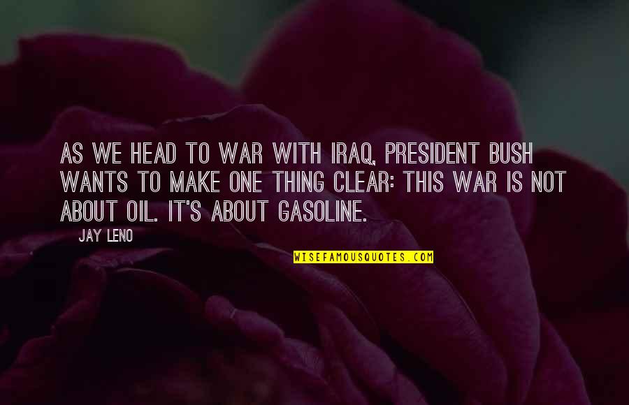 Clear Your Head Quotes By Jay Leno: As we head to war with Iraq, President