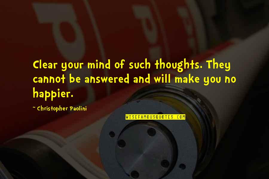 Clear Your Mind Quotes By Christopher Paolini: Clear your mind of such thoughts. They cannot Clear Your Mind Quotes By Christopher Paolini: Clear your mind of such thoughts. They cannot