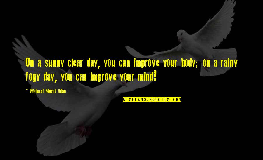 Clear Your Mind Quotes By Mehmet Murat Ildan: On a sunny clear day, you can improve Clear Your Mind Quotes By Mehmet Murat Ildan: On a sunny clear day, you can improve