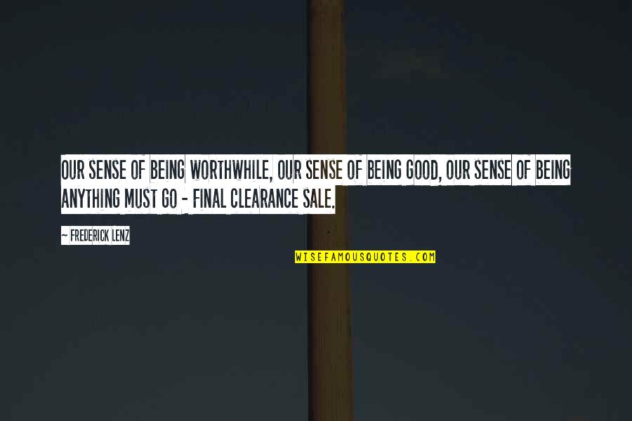 Clearance Sale Quotes By Frederick Lenz: Our sense of being worthwhile, our sense of