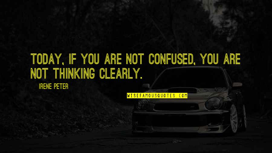 Clearance Sale Quotes By Irene Peter: Today, if you are not confused, you are
