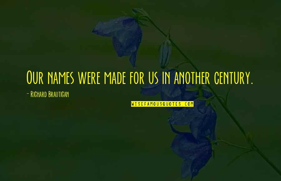 Clearance Tagalog Quotes By Richard Brautigan: Our names were made for us in another Clearance Tagalog Quotes By Richard Brautigan: Our names were made for us in another