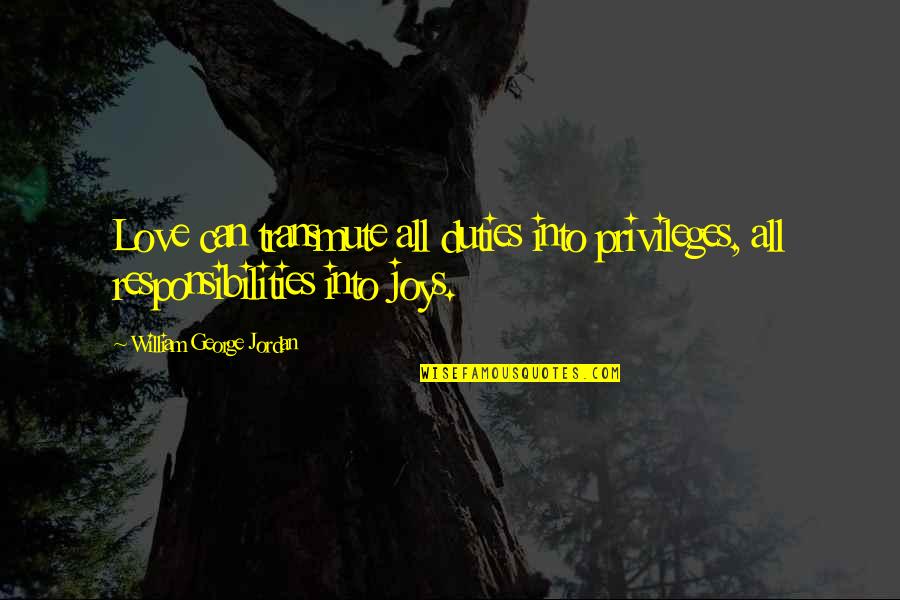 Clearance Tagalog Quotes By William George Jordan: Love can transmute all duties into privileges, all