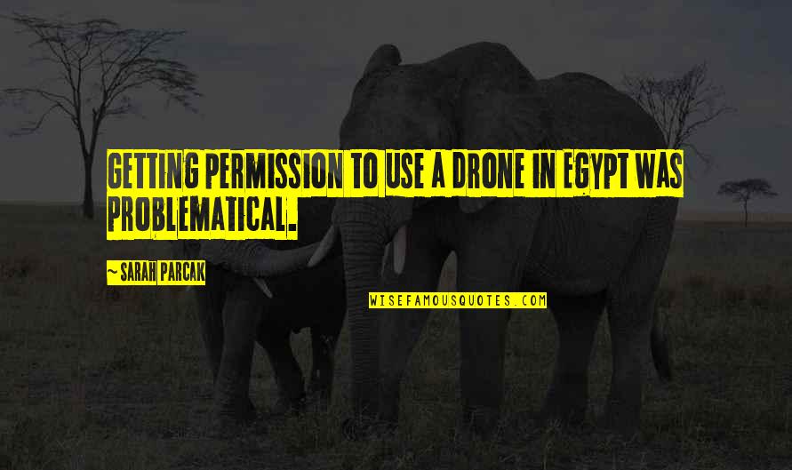 Clearance Wall Quotes By Sarah Parcak: Getting permission to use a drone in Egypt