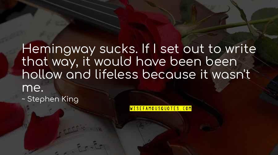 Clearances Sales Quotes By Stephen King: Hemingway sucks. If I set out to write