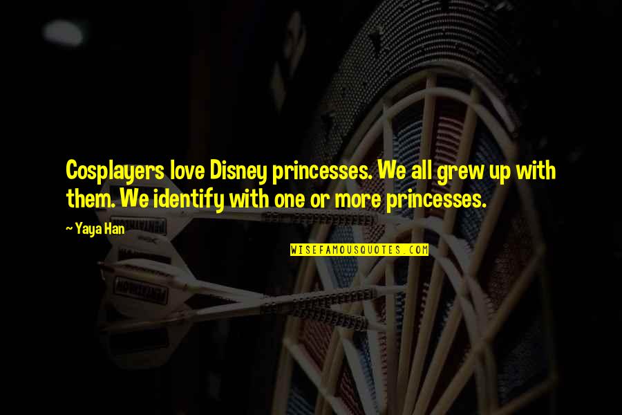 Clearasil Ingredients Quotes By Yaya Han: Cosplayers love Disney princesses. We all grew up Clearasil Ingredients Quotes By Yaya Han: Cosplayers love Disney princesses. We all grew up