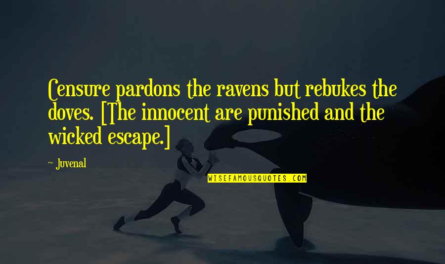 Clearchus Quotes By Juvenal: Censure pardons the ravens but rebukes the doves.