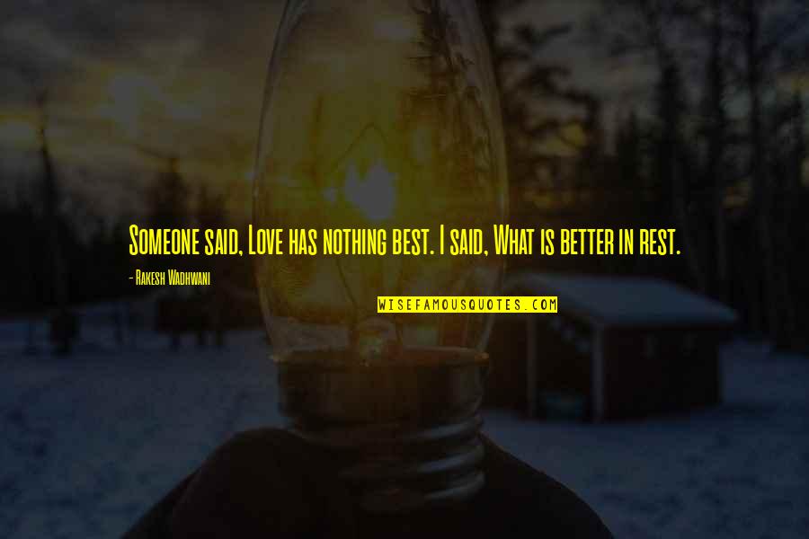 Clearchus Quotes By Rakesh Wadhwani: Someone said, Love has nothing best. I said,