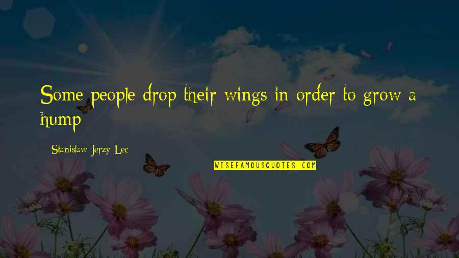 Clearcut Construction Quotes By Stanislaw Jerzy Lec: Some people drop their wings in order to