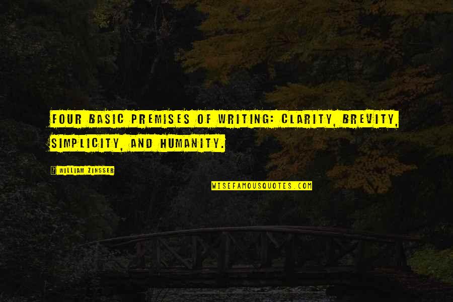 Clearcut Construction Quotes By William Zinsser: Four basic premises of writing: clarity, brevity, simplicity,